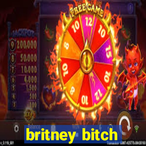 britney bitch